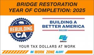 Sample of New Rebuilding California road sign that reads, &quot;Bridge Restoration Year of Completion 2025.&quot; Rebuilding CA logo appears. &quot;Building A Better America Build.gov.&quot; Caltrans logo appears. &quot;Tax Dollars at Work.&quot; Be Work Zone Alert logo appears.